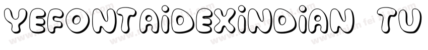 YEFONTAiDeXinDian TU Regular字体转换